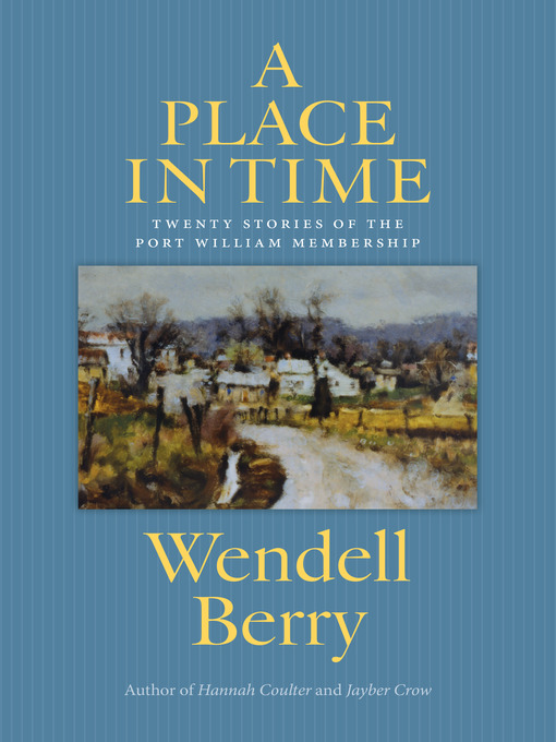 Title details for A Place in Time by Wendell Berry - Available
